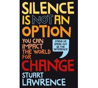 Stuart Lawrence Silence is Not An Option: You can impact the (Copertina rigida)