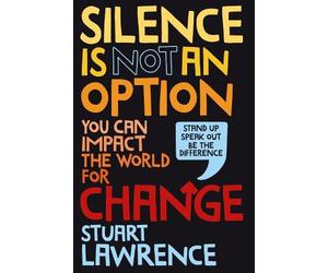 Stuart Lawrence Silence is Not An Option: You can impact the (Copertina rigida)