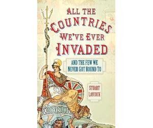 Stuart Laycock All the Countries We've Ever Invaded (Tascabile)