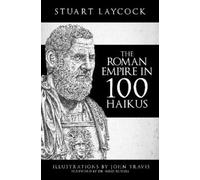 Stuart Laycock The Roman Empire in 100 Haikus (Tascabile)