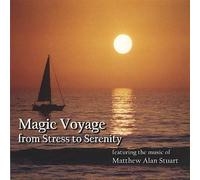 Stuart, Matthew Alan - Magic Voyage From Stress To Serenity