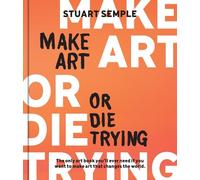 Stuart Semple Make Art or Die Trying (Copertina rigida)