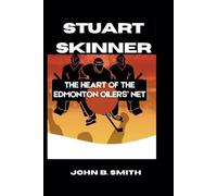 STUART SKINNER: The Heart of the Edmonton Oilers’ Net