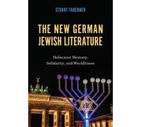 The New German Jewish Literature: Holocaust Memory, Solidarity, and Worldliness