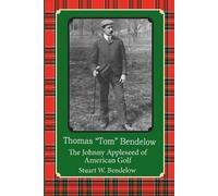 Stuart W Bendel Thomas "Tom" Bendelow, the Johnny Appleseed of Ameri (Tascabile)