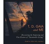 Stuart W Rose Architect T, D, Gaia and Me (Copertina rigida)