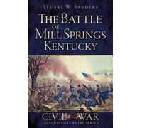 Stuart W. Sanders The Battle of Mill Springs, Kentucky (Tascabile)