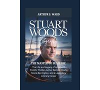 STUART WOODS BIOGRAPHY: The Master of Suspense The Life and Legacy of America’s Prolific Thriller Author Behind Chiefs, Stone Barrington, and a Legendary Literary Career