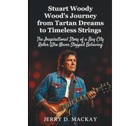 Stuart Woody Wood’s Journey from Tartan Dreams to Timeless Strings: The Inspirational Story of a Bay City Roller Who Never Stopped Believing