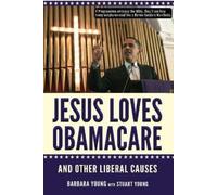 Stuart Young Barbara Yo Jesus Loves Obamacare and Other Liberal Cau (Tascabile)