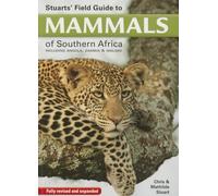 Stuarts' Field Guide to Mammals of Southern Africa: Including Angola, Zambia & Malawi