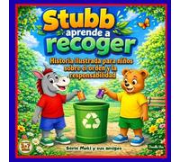 Stubb aprende a recoger: Historia ilustrada para enseñar hábitos positivos, limpieza y respeto por el entorno a niños de 3 a 7 años