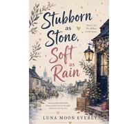 Stubborn as Stone, Soft as Rain: A Spicy Enemies-to-Lovers Grumpy Sunshine Small Town Romance
