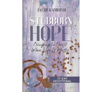 Stubborn Hope: Clinging to Christ When Life is Messy