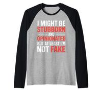Stubborn Opinionated But Never Fake |- Maglia con Maniche Raglan