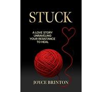 STUCK: A Love Story Unraveling Your Resistance to Heal