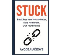 Stuck: Break Free from Procrastination, Build Momentum, Own Your Potential