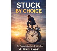 STUCK BY CHOICE: How Procrastination Keeps Growth on Hold
