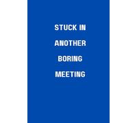 Stuck In Another Boring Meeting: Notebook for meetings and other non-serious stuff, 6x9 inch, 108 lined pages, ideal for work