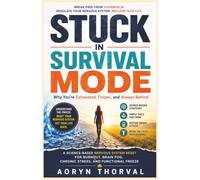 STUCK IN SURVIVAL MODE: Why You're Exhausted, Frozen, and Always Behind: A Science-Based Nervous System Reset for Burnout, Brain Fog, Chronic Stress, and Functional Freeze