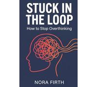 Stuck in the Loop: How to Stop Overthinking