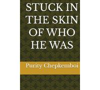 STUCK IN THE SKIN OF WHO HE WAS