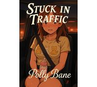 Stuck in Traffic: An ABDL DDLG Erotic Obedience Romance with Diaper Play, Daddy Dom BDSM, and Full Regression