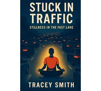 Stuck in Traffic: Stillness in the Fast Lane