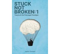 Stuck Not Broken: Book 1: Trauma & the Polyvagal Paradigm
