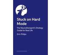 Stuck on Hard Mode: The ADHD, Autistic and AuDHD Strategy Guide for Real Life
