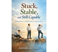 Stuck, Stable, and Still Capable: A Calm Guide for Mid - Career Clarity, Money, and Meaning