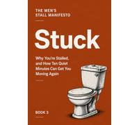 Stuck: Why You're Stalled, and How Ten Quiet Minutes Can Get You Moving Again