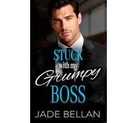 Stuck With My Grumpy Boss: A Forced Proximity Billionaire Romance