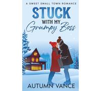 Stuck With My Grumpy Boss: A Sweet Small Town Romance