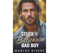 Stuck With The Billionaire Bad Boy: An Enemies to Lovers Forced Proximity Romance