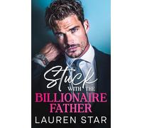 Stuck with the Billionaire Father: A forbidden enemies to lovers romance