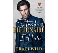 Stuck with the Billionaire I Hate: A Forced Proximity Off-limits Romance