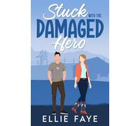 Stuck with the Damaged Hero: A Sweet Small Town Second Chance Romance