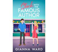 Stuck with the Famous Author: A Sweet Opposites Attract Small Town Romance