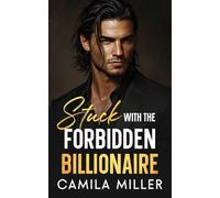 Stuck With The Forbidden Billionaire: An Enemies to Lovers Opposites Attract Romance