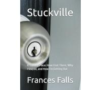 Stuckville: It’s a Real Place: How I Got There, Why I Stayed, and How I’m Getting Out