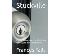 Stuckville: It’s a Real Place: How I Got There, Why I Stayed, and How I’m Getting Out