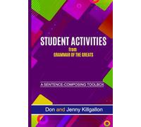 STUDENT ACTIVITIES FROM "GRAMMAR OF THE GREATS": A Sentence-Composing Toolbox