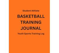 Student Athlete Basketball Training Journal: Youth Sports Training Log for Skills, Workouts & Performance