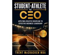 Student-Athlete to CEO: Applying Athletic Discipline to Effective Business Leadership