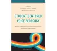 Student-Centered Voice Pedagogy: Working with Students toward Developing Artistry, Authenticity, and Autonomy