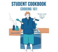 Student Cookbook Cooking 101: Recipes made easy on a budget