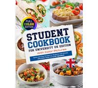 Student Cookbook For University UK Edition With Color Pictures: Quick and Easy Recipes for Students with Simple, Affordable Meals Using UK Ingredient