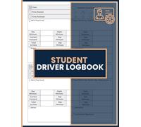 Student Driver Log Book: Driving Practice Log for Tracking Session Time, Building Safe Driving Habits, Recording Road Conditions, Skills Progress, Notes, and Instructor Sign Off