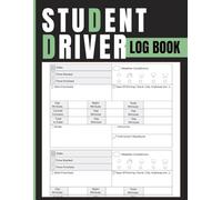 Student Driver Log Book: Driving Practice Record for Tracking Hours, Skills Development, Road Experience, Weather Conditions, Session Notes, and Instructor Approval for Test Preparation